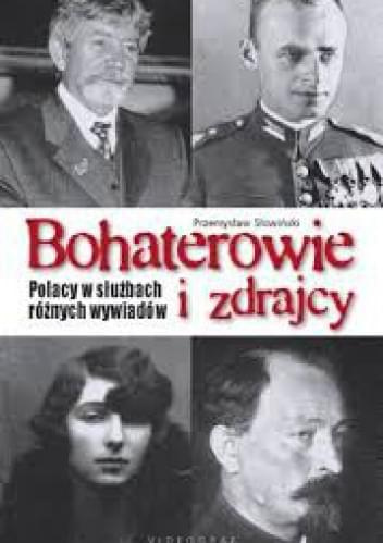 Bohaterowie i zdrajcy. Polacy w służbach różnych wywiadów - Przemysław Słowiński Bohaterowie i zdrajcy. Polacy w służbach różnych wywiadów - Przemysław Słowiński
